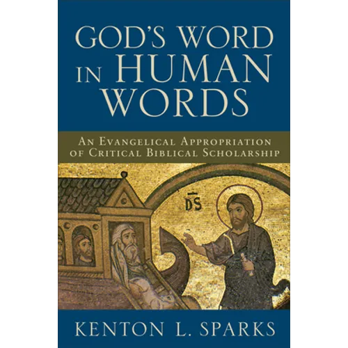 God's Word in Human Words: An Evangelical Appropriation of Critical Biblical Scholarship - Paperback