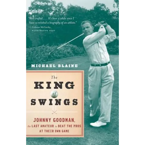 The King of Swings: Johnny Goodman, the Last Amateur to Beat the Pros at Their Own Game - Paperback
