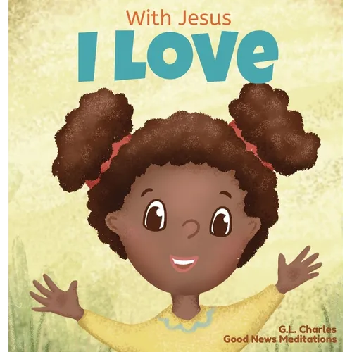 With Jesus I love: A Christian children book about the love of God being poured out into our hearts and enabling us to love in difficult situations - Hardcover