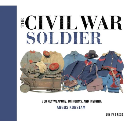 The Civil War Soldier: Includes Over 700 Key Weapons, Uniforms, & Insignia - Hardcover
