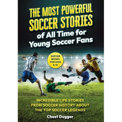 Soccer Books for Kids 8-12: The Most Powerful Soccer Stories of All Time for Young Soccer Fans: Incredible Life Stories from Soccer History About The - Paperback