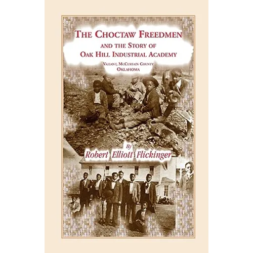 The Choctaw Freedmen and the Story of Oak Hill Industrial Academy, Valiant, McCurtain County, Oklahoma, Now Called the Alice Lee Elliott Memorial. Inc - Paperback