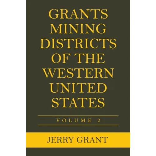 Grants Mining Districts of the Western United States: Volume 2 - Paperback