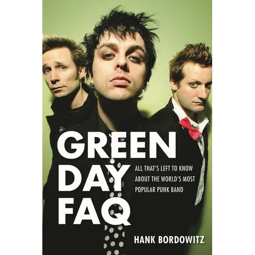 Green Day FAQ: All That's Left to Know about the World's Most Popular Punk Band - Paperback