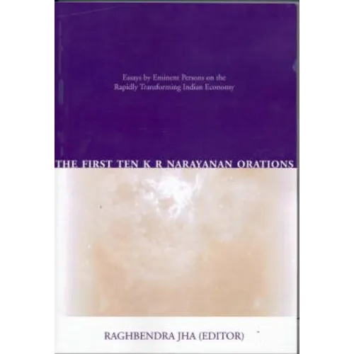 The First Ten K R Narayanan Orations: Essays by Eminent Persons on the Rapidly Transforming Indian Economy - Paperback