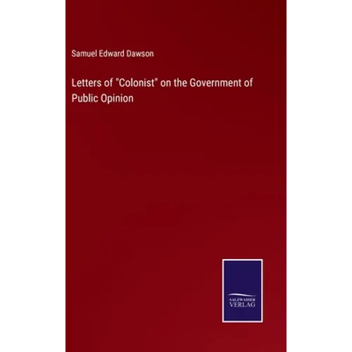 Letters of "Colonist" on the Government of Public Opinion - Hardcover