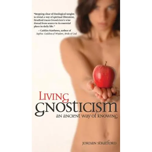 Living Gnosticism: An Ancient Way of Knowing - Hardcover