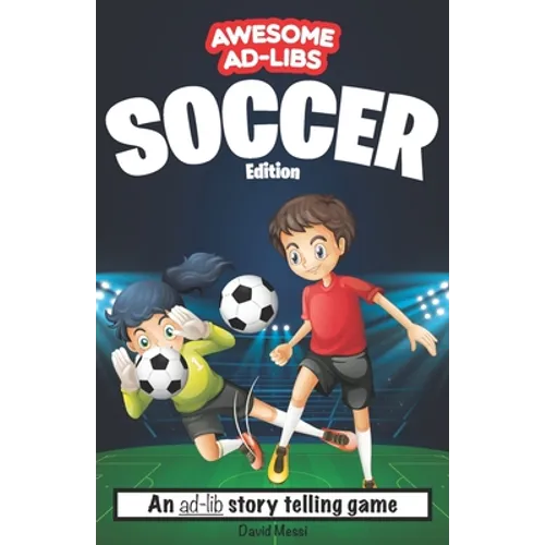 Awesome Ad-Libs Soccer Edition: An Ad-Lib Story Telling Game - Paperback