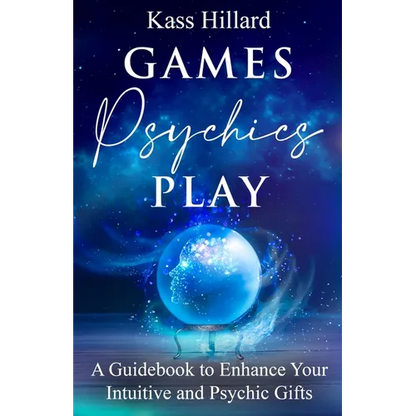 Games Psychics Play: A Guidebook to Enhance Your Intuitive and Psychic Gifts - Paperback