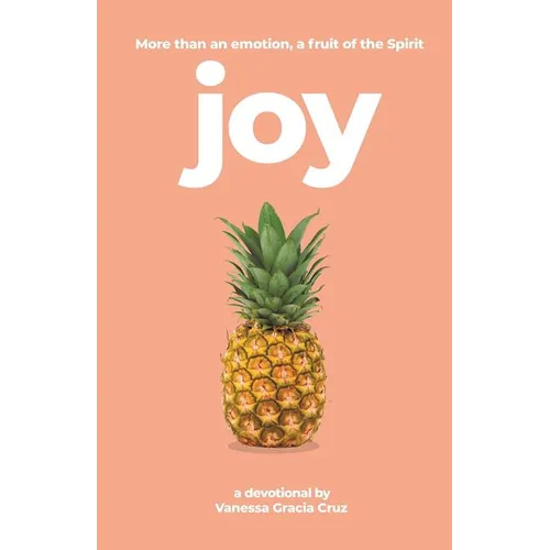 Joy: More Than an Emotion, a Fruit of the Spirit - Paperback