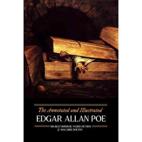 The Annotated and Illustrated Edgar Allan Poe: His Best Horror, Weird Fiction, and Macabre Poetry - Paperback