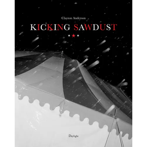 Kicking Sawdust: Running Away with the Circus and Carnival - Hardcover