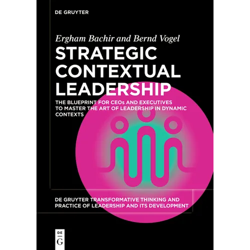 Strategic Contextual Leadership: The Blueprint for Ceos and Executives to Master the Art of Leadership in Dynamic Contexts - Paperback