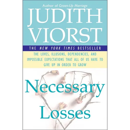 Necessary Losses: The Loves Illusions Dependencies and Impossible Expectations That All of Us Have - Paperback