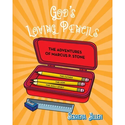 God's Loving Pencils: The Adventures of Marcus P. Stone - Paperback