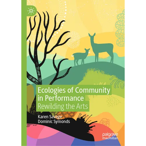 Ecologies of Community in Performance: Rewilding the Arts - Hardcover