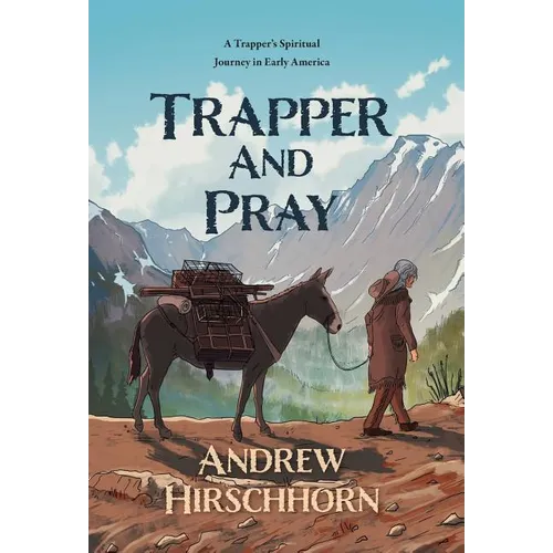 Trapper and Pray: A Trappers Spiritual Journey in Early America - Hardcover