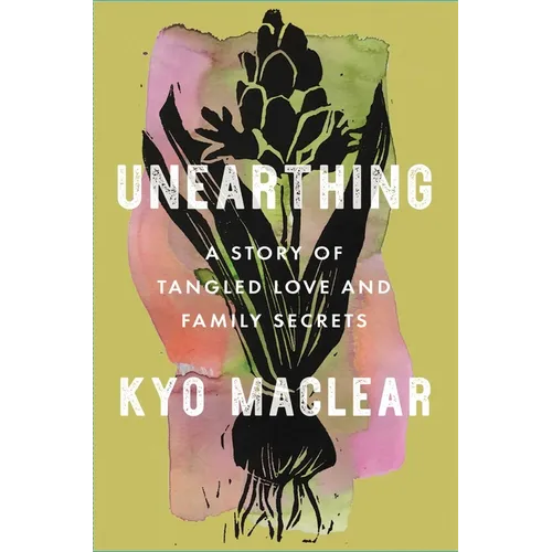 Unearthing: A Story of Tangled Love and Family Secrets - Hardcover