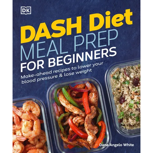 Dash Diet Meal Prep for Beginners: Make-Ahead Recipes to Lower Your Blood Pressure & Lose Weight - Paperback