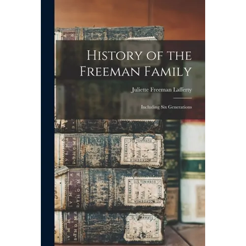 History of the Freeman Family: Including Six Generations - Paperback