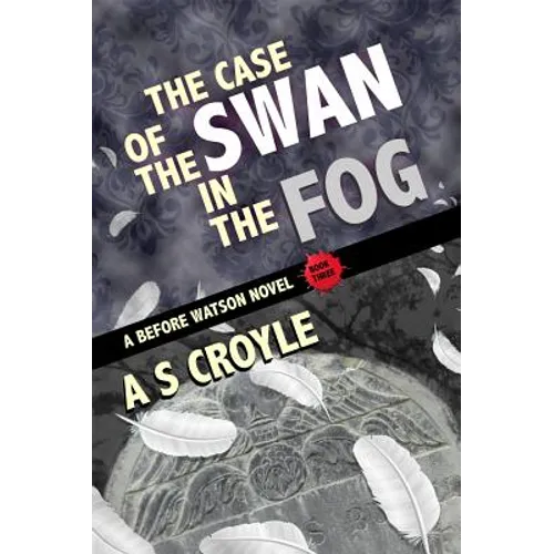 The Case of the Swan in the Fog - A Before Watson Novel - Book Three - Paperback