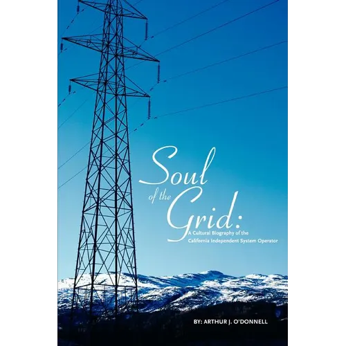 Soul of the Grid: A Cultural Biography of the California Independent System Operator - Paperback