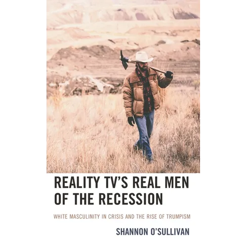 Reality Tv's Real Men of the Recession: White Masculinity in Crisis and the Rise of Trumpism - Paperback