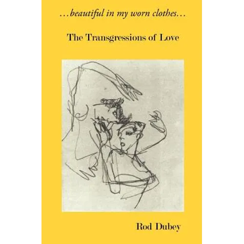 ...Beautiful in My Worn Clothes... the Transgressions of Love - Paperback