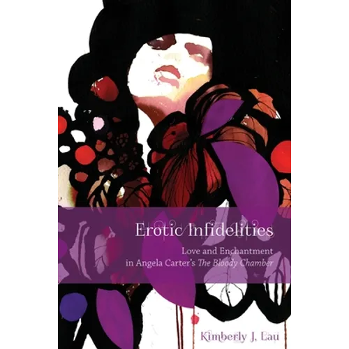 Erotic Infidelities: Love and Enchantment in Angela Carter's the Bloody Chamber - Paperback
