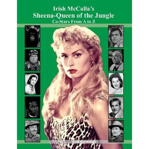 Irish McCalla's Sheena-Queen of the Jungle Co-Stars From A to Z - Paperback