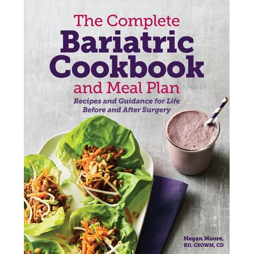 The Complete Bariatric Cookbook and Meal Plan: Recipes and Guidance for Life Before and After Surgery - Paperback