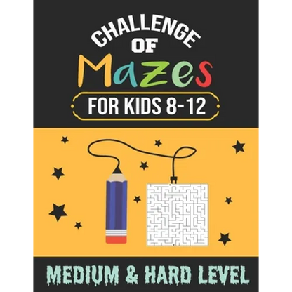 Challenge of Mazes for Kids 8-12 Medium & Hard Level: 80 Medium to Hard Mazes, Activity book Mazes for Smart Kid, Children, 8-10, 9-12, 10-12 year old - Paperback