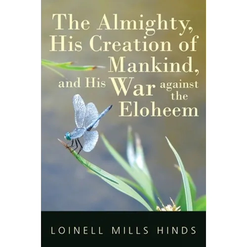 The Almighty, His Creation of Mankind, and His War against the Eloheem - Paperback