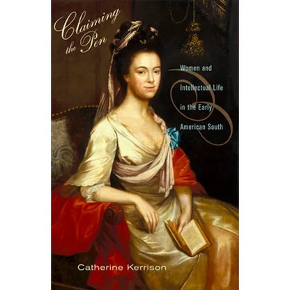 Claiming the Pen: Women and Intellectual Life in the Early American South - Paperback