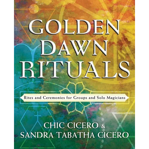 Golden Dawn Rituals: Rites and Ceremonies for Groups and Solo Magicians - Paperback