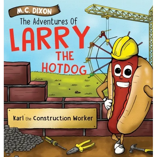 The Adventures of Larry the Hot Dog: Karl the Construction Worker - Hardcover