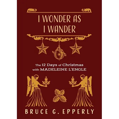 I Wonder as I Wander: The 12 Days of Christmas with Madeleine L'Engle - Paperback