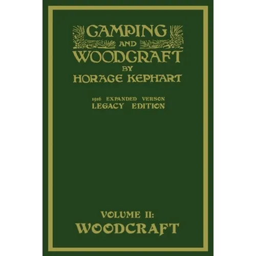 Camping And Woodcraft Volume 2 - The Expanded 1916 Version (Legacy Edition): The Deluxe Masterpiece On Outdoors Living And Wilderness Travel - Paperback