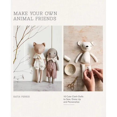 Make Your Own Animal Friends: 10 Cute Cloth Dolls to Sew, Dress Up and Personalize - Paperback