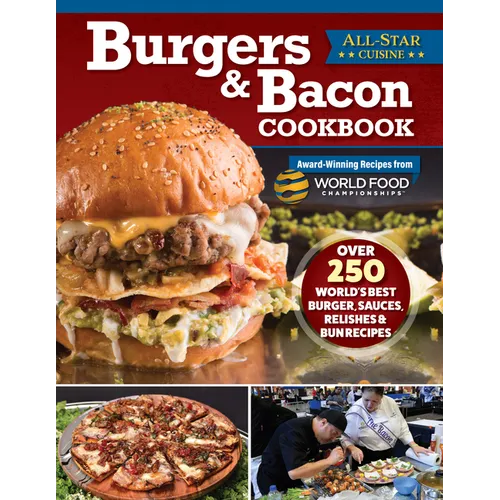Burgers & Bacon Cookbook: Over 250 World's Best Burgers, Sauces, Relishes & Bun Recipes - Hardcover