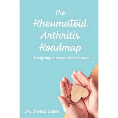 The Rheumatoid Arthritis Roadmap: Navigating an Integrative Approach - Paperback