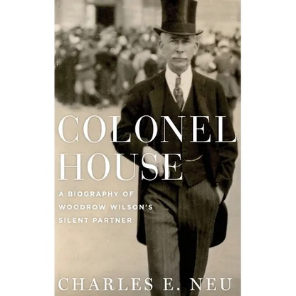 Colonel House: A Biography of Woodrow Wilson's Silent Partner - Hardcover