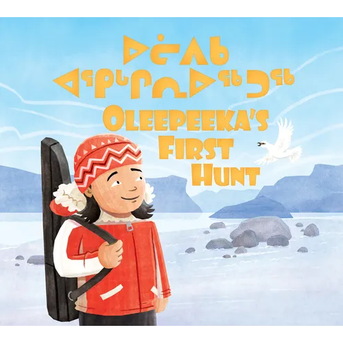 Oleepeeka's First Hunt: Bilingual Inuktitut and English Edition - Hardcover