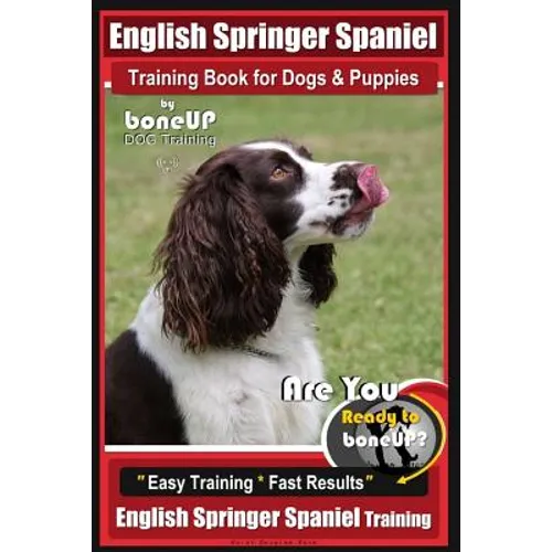 English Springer Spaniel Training Book for Dogs & Puppies By BoneUP DOG Training: Are You Ready to Bone Up? Easy Training * Fast Results, English Spri - Paperback