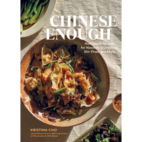 Chinese Enough: Homestyle Recipes for Noodles, Dumplings, Stir-Fries, and More - Hardcover