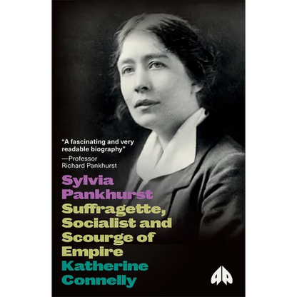 Sylvia Pankhurst: Suffragette, Socialist and Scourge of Empire: Suffragette, Socialist and Scourge of Empire - Paperback