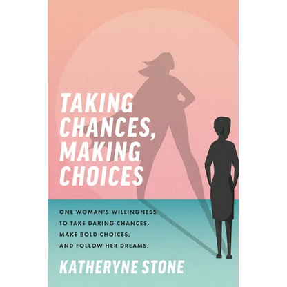 Taking Chances, Making Choices: One Woman's Willingness to Take Daring Chances, Make Bold Choices, and Follow Her Dreams - Paperback