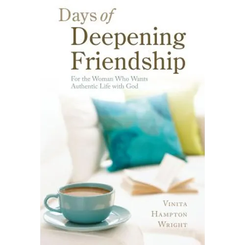 Days of Deepening Friendship: For the Woman Who Wants Authentic Life with God - Paperback