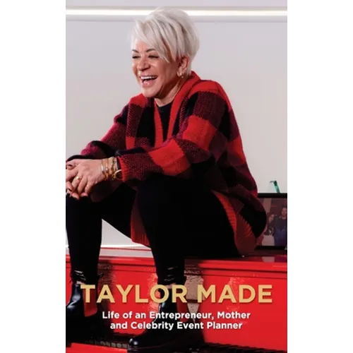 Taylor Made: Life of an Entrepreneur, Mother and Celebrity Event Planner - Hardcover