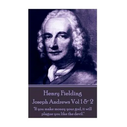 Henry Fielding - Joseph Andrews Vol 1 & 2: "If you make money your god, it will plague you like the devil." - Paperback